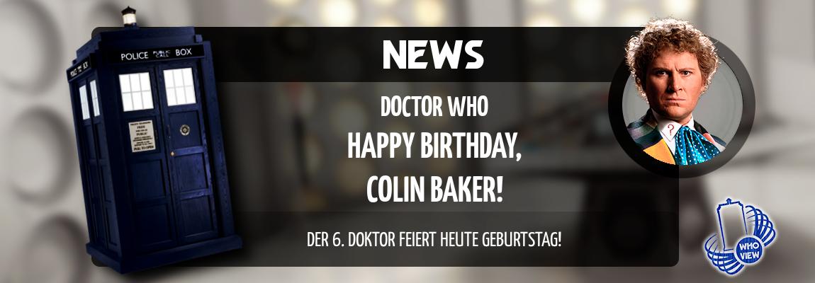 Happy Birthday, Colin Baker! Der sechste Doktor wird heute 80 Jahre alt!