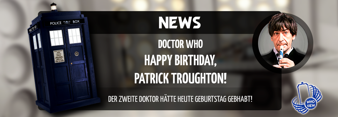 Happy Birthday, Patrick Troughton! Der zweite Doktor wäre heute 104 Jahre alt geworden!