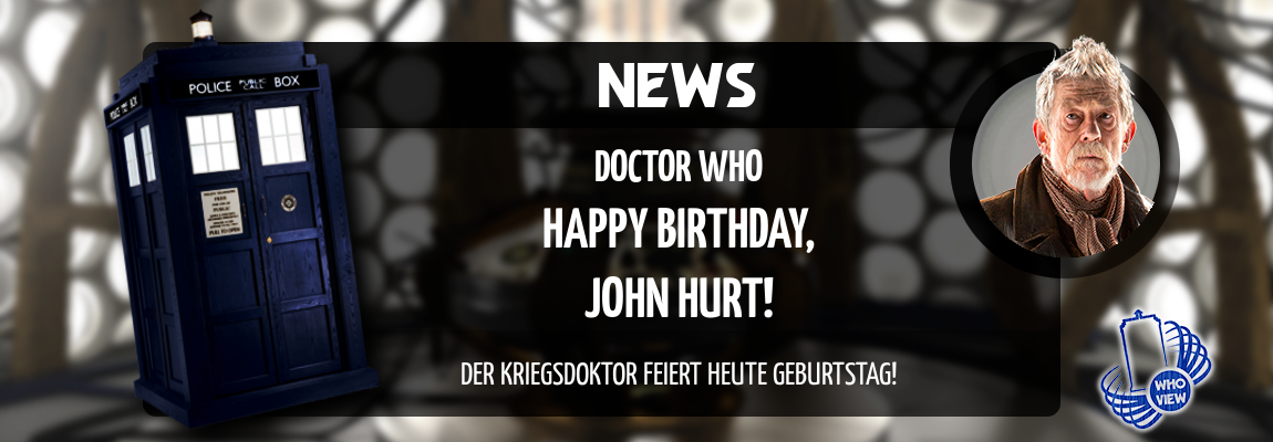 Happy Birthday, John Hurt! Der Kriegsdoktor wird heute 85 Jahre alt!